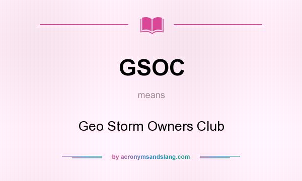 What does GSOC mean? It stands for Geo Storm Owners Club