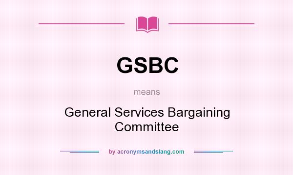 What does GSBC mean? It stands for General Services Bargaining Committee