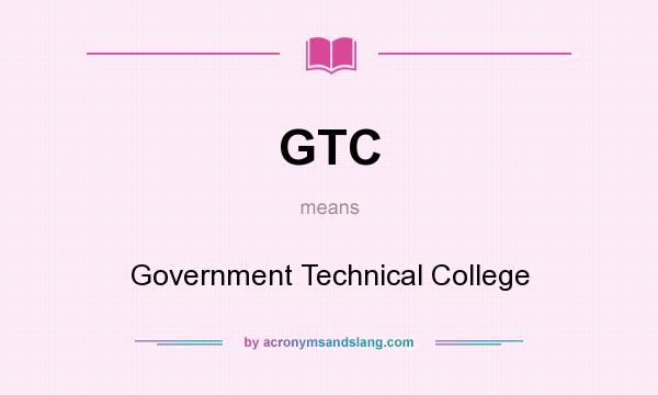 What does GTC mean? It stands for Government Technical College