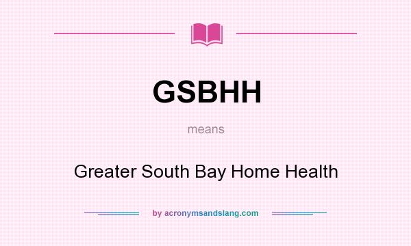 What does GSBHH mean? It stands for Greater South Bay Home Health