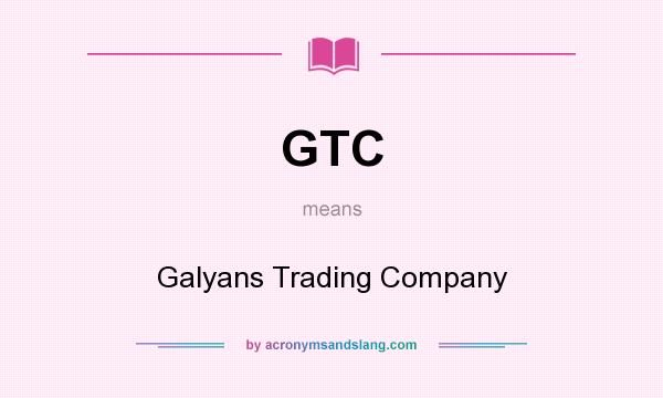 What does GTC mean? It stands for Galyans Trading Company