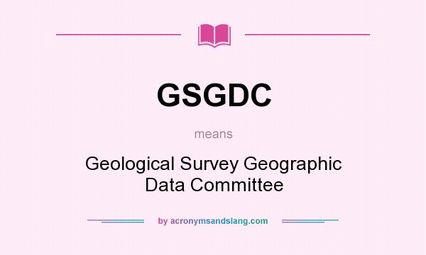 What does GSGDC mean? It stands for Geological Survey Geographic Data Committee