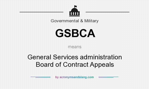 What does GSBCA mean? It stands for General Services administration Board of Contract Appeals