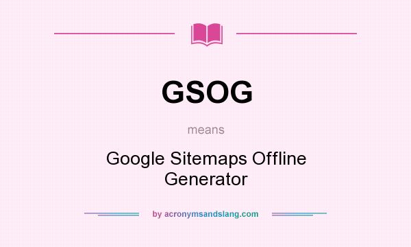 What does GSOG mean? It stands for Google Sitemaps Offline Generator
