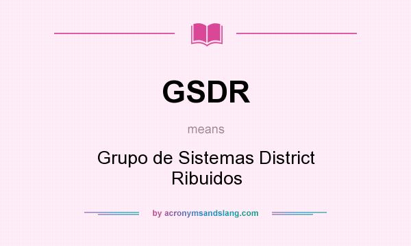 What does GSDR mean? It stands for Grupo de Sistemas District Ribuidos