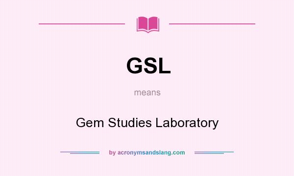 What does GSL mean? It stands for Gem Studies Laboratory