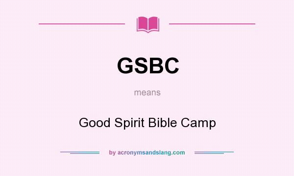 What does GSBC mean? It stands for Good Spirit Bible Camp