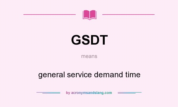 What does GSDT mean? It stands for general service demand time