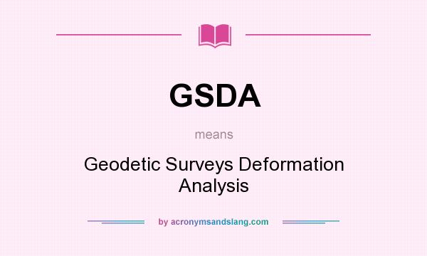 What does GSDA mean? It stands for Geodetic Surveys Deformation Analysis
