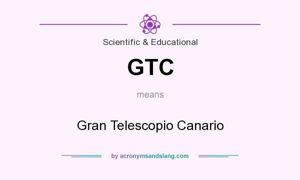 What does GTC mean? It stands for Gran Telescopio Canario
