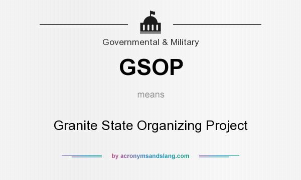 What does GSOP mean? It stands for Granite State Organizing Project