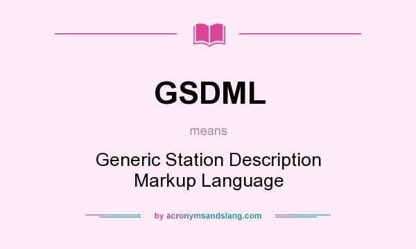 What does GSDML mean? It stands for Generic Station Description Markup Language