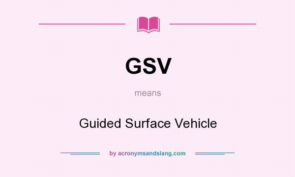 What does GSV mean? It stands for Guided Surface Vehicle