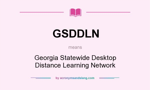What does GSDDLN mean? It stands for Georgia Statewide Desktop Distance Learning Network
