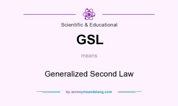 What does GSL mean? It stands for Generalized Second Law