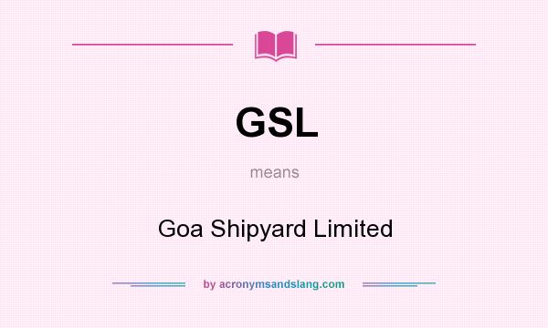 What does GSL mean? It stands for Goa Shipyard Limited
