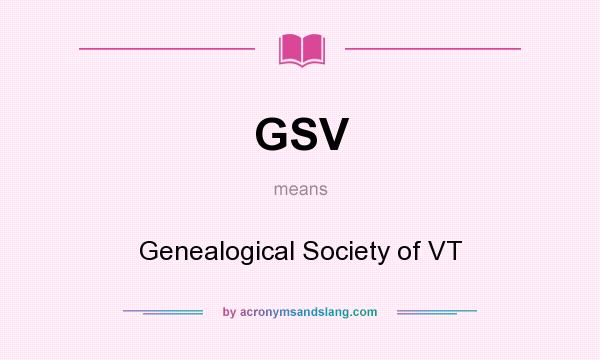 What does GSV mean? It stands for Genealogical Society of VT