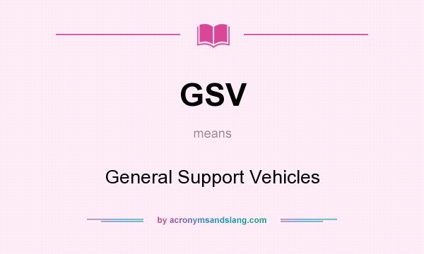 What does GSV mean? It stands for General Support Vehicles