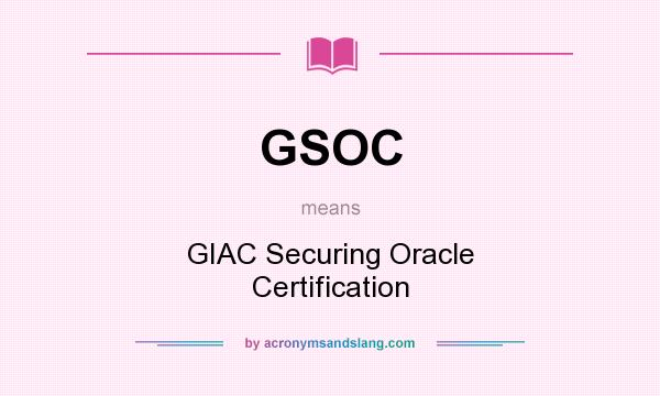 What does GSOC mean? It stands for GIAC Securing Oracle Certification