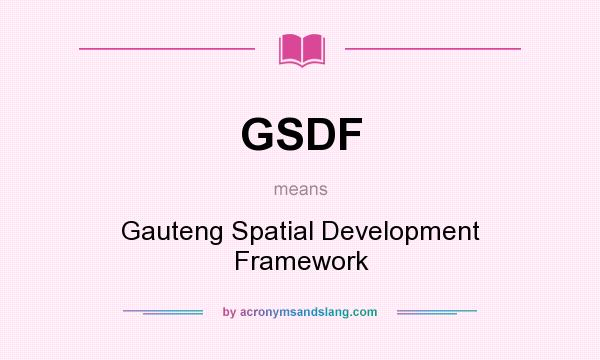 What does GSDF mean? It stands for Gauteng Spatial Development Framework