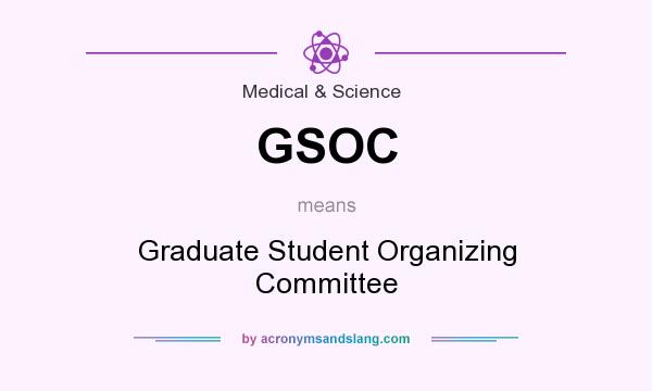What does GSOC mean? It stands for Graduate Student Organizing Committee