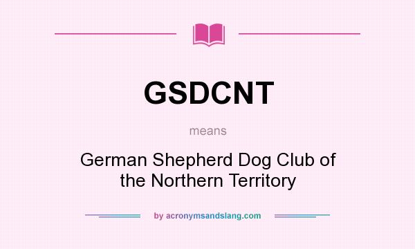 What does GSDCNT mean? It stands for German Shepherd Dog Club of the Northern Territory