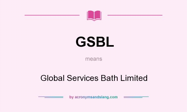 What does GSBL mean? It stands for Global Services Bath Limited