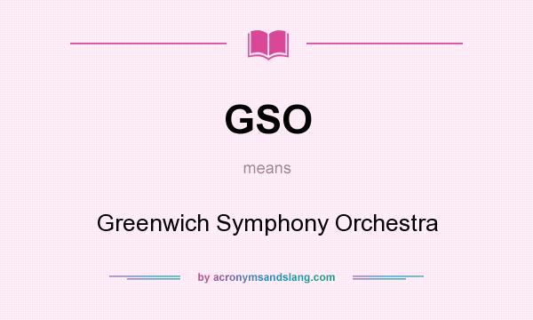 What does GSO mean? It stands for Greenwich Symphony Orchestra