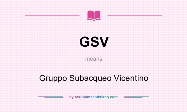 What does GSV mean? It stands for Gruppo Subacqueo Vicentino