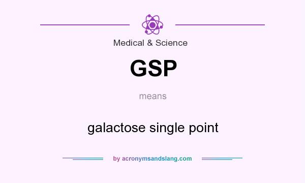 What does GSP mean? It stands for galactose single point