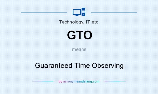 What does GTO mean? It stands for Guaranteed Time Observing