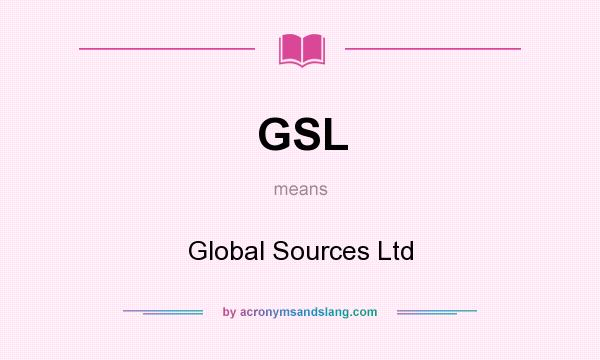 What does GSL mean? It stands for Global Sources Ltd