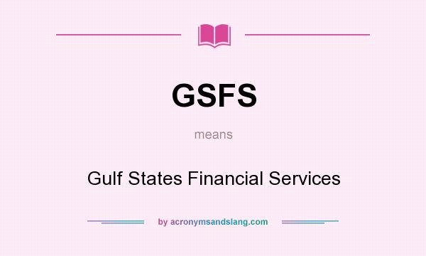 What does GSFS mean? It stands for Gulf States Financial Services