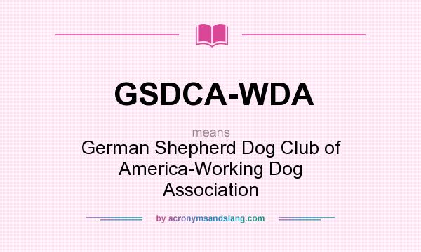What does GSDCA-WDA mean? It stands for German Shepherd Dog Club of America-Working Dog Association