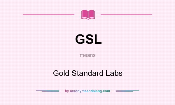What does GSL mean? It stands for Gold Standard Labs