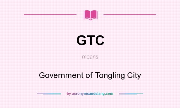 What does GTC mean? It stands for Government of Tongling City