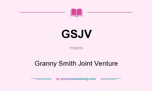 What does GSJV mean? It stands for Granny Smith Joint Venture