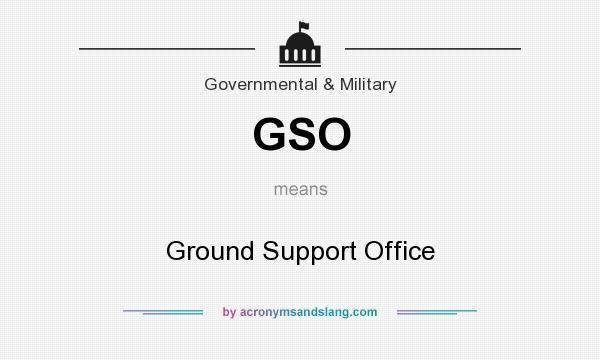 What does GSO mean? It stands for Ground Support Office