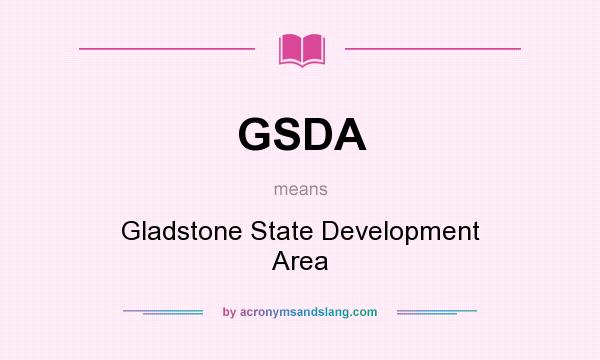 What does GSDA mean? It stands for Gladstone State Development Area