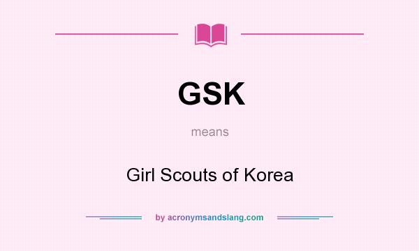 What does GSK mean? It stands for Girl Scouts of Korea