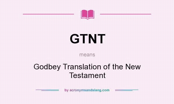 What does GTNT mean? It stands for Godbey Translation of the New Testament