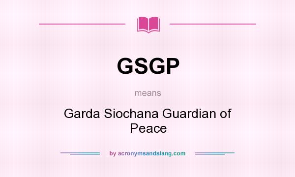 What does GSGP mean? It stands for Garda Siochana Guardian of Peace