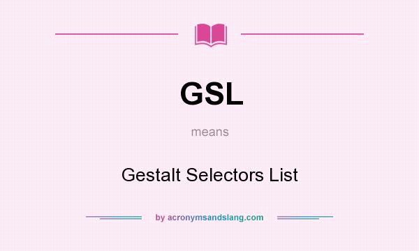 What does GSL mean? It stands for Gestalt Selectors List