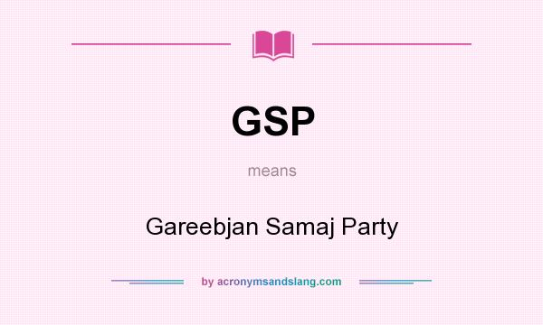 What does GSP mean? It stands for Gareebjan Samaj Party