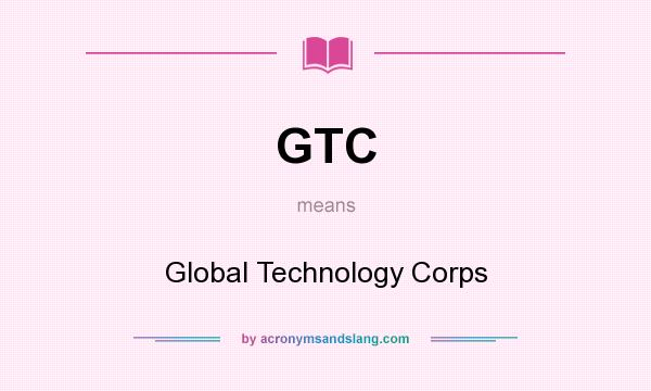 What does GTC mean? It stands for Global Technology Corps