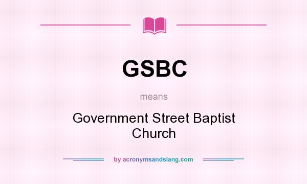What does GSBC mean? It stands for Government Street Baptist Church
