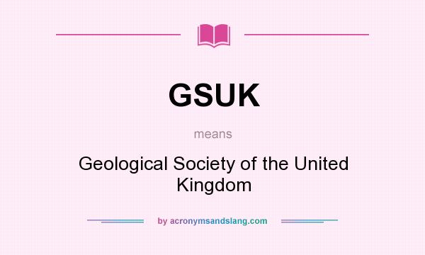 What does GSUK mean? It stands for Geological Society of the United Kingdom