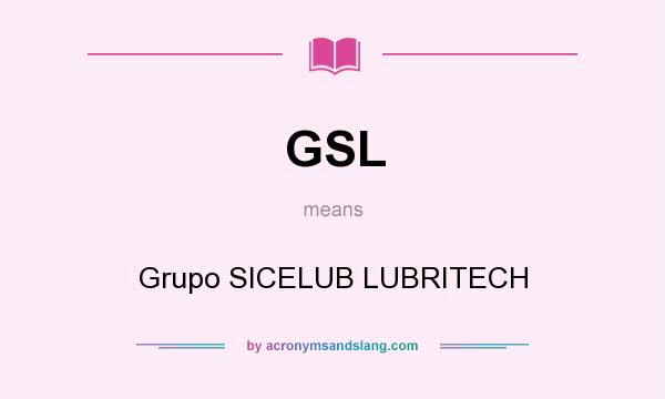 What does GSL mean? It stands for Grupo SICELUB LUBRITECH