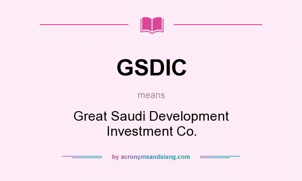 What does GSDIC mean? It stands for Great Saudi Development Investment Co.