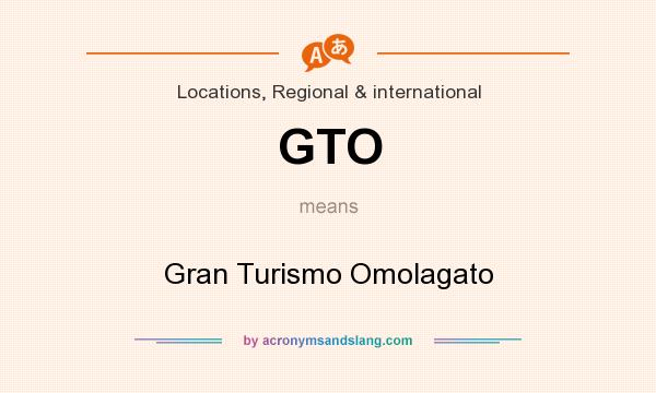 What does GTO mean? It stands for Gran Turismo Omolagato